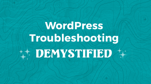 WordPress Troubleshooting Demystified