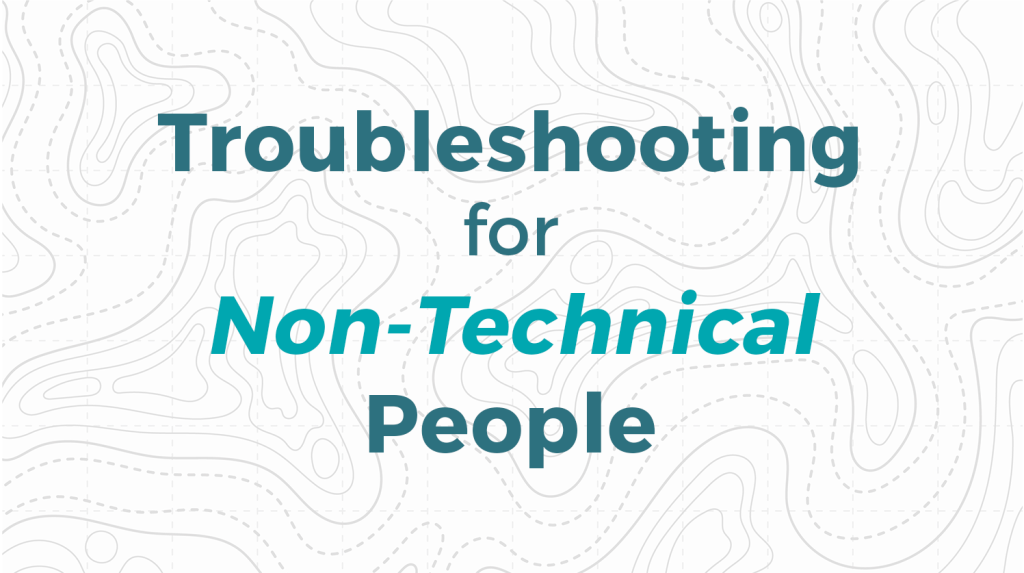 Troubleshooting for Non-Technical People